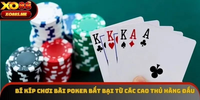 Bí kíp chơi bài Poker bất bại từ các cao thủ hàng đầu