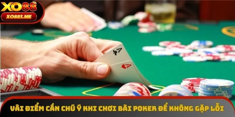 Vài điểm cần chú ý khi chơi bài Poker để không gặp lỗi