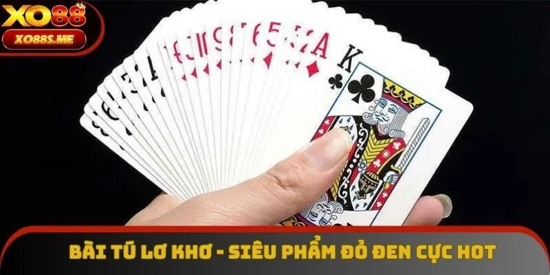 Bài Tú Lơ Khơ - Trải Nghiệm Bất Tận Cùng Tựa Game Cực Hot