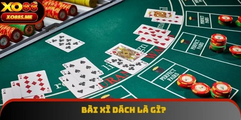 Bài Xì Dách là gì? Bài Xì Dách là gì?