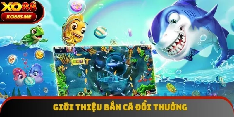 Giới thiệu sơ lược về trò chơi bắn cá đổi thưởng XO88