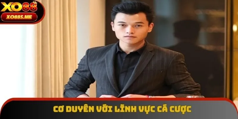 Cơ duyên đến với lĩnh vực cá cược trực tuyến đầy hấp dẫn