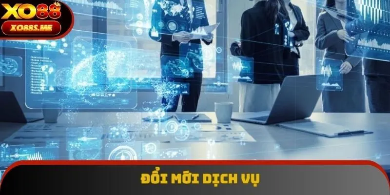 Việc đổi mới dịch vụ được chú trọng hàng đầu tại XO88