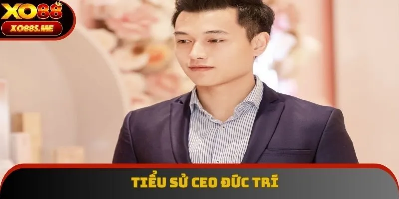 Tiểu sử CEO Đức Trí của nhà cái XO88