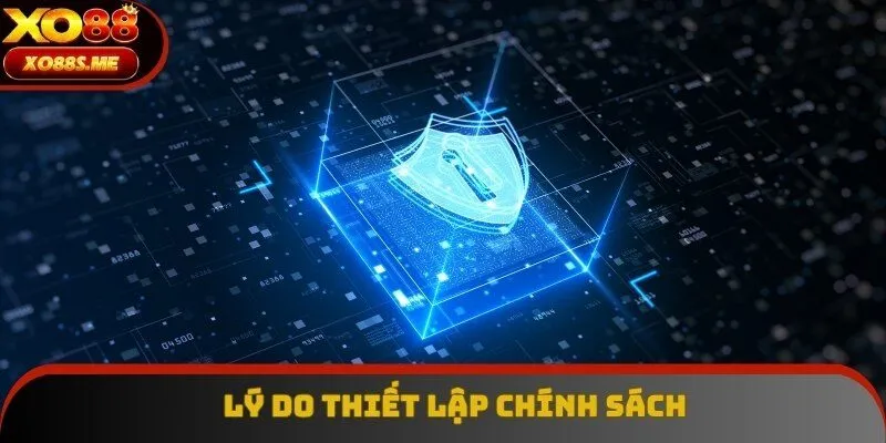 Lý do Xo88 thiết lập chính sách bảo mật Lý do Xo88 thiết lập chính sách bảo mật
