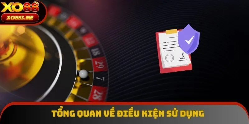 Giới thiệu tổng quan về điều kiện sử dụng tại Xo88