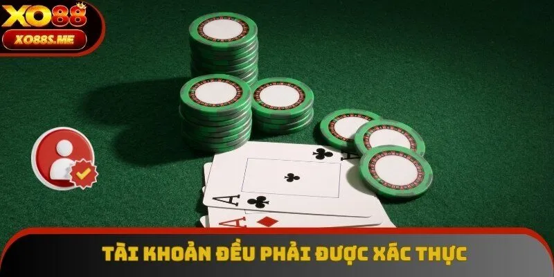 Nhà cái quy định mỗi tài khoản đều phải được xác thực