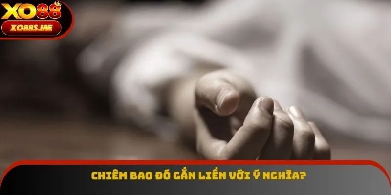 Chiêm bao đó gắn liền với ý nghĩa? Chiêm bao đó gắn liền với ý nghĩa?