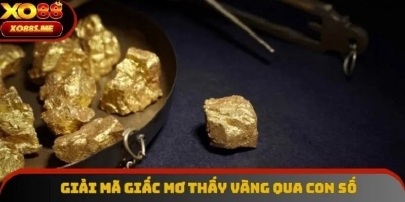 Khám phá chi tiết giấc mộng thấy vàng qua những con số liên quan