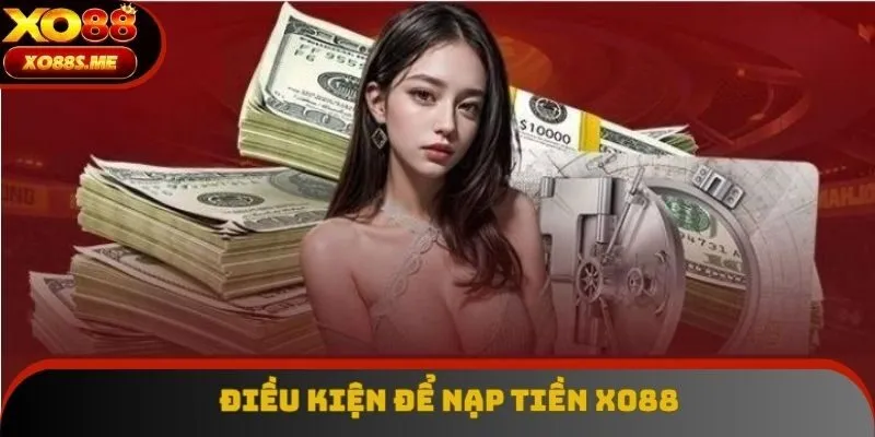 Khách hàng đáp ứng các điều kiện cần thiết để gửi vốn