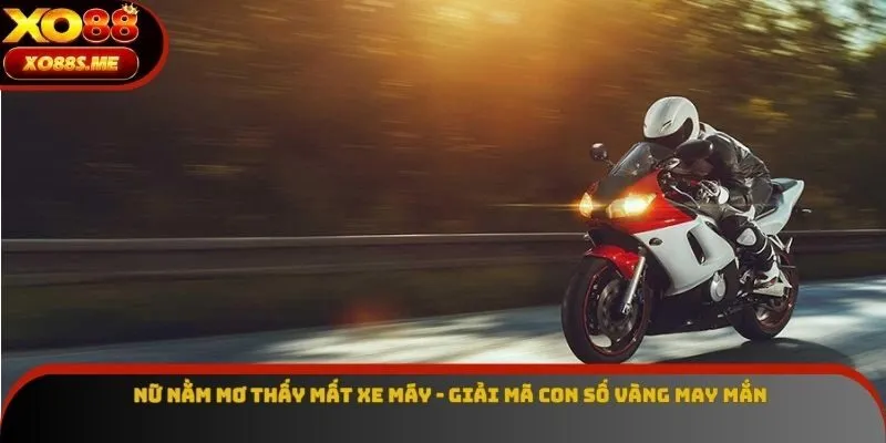 Nữ Nằm Mơ Thấy Mất Xe Máy - Giải Mã Con Số Vàng May Mắn