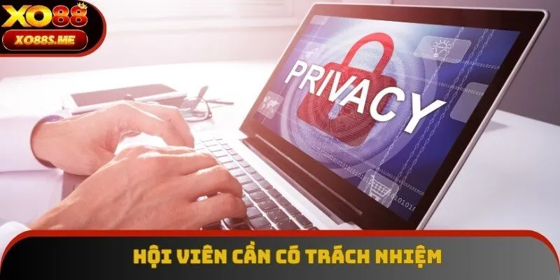 Hội viên cần có trách nhiệm để bảo vệ quyền lợi của bản thân