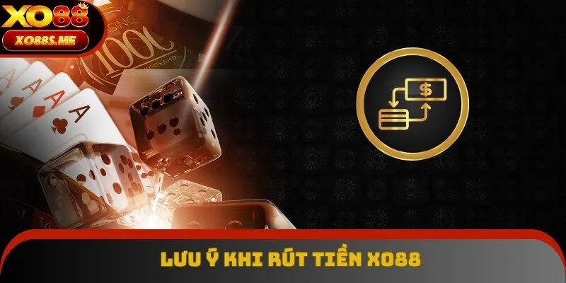 Lưu ý khi rút tiền Xo88 dành cho tân binh