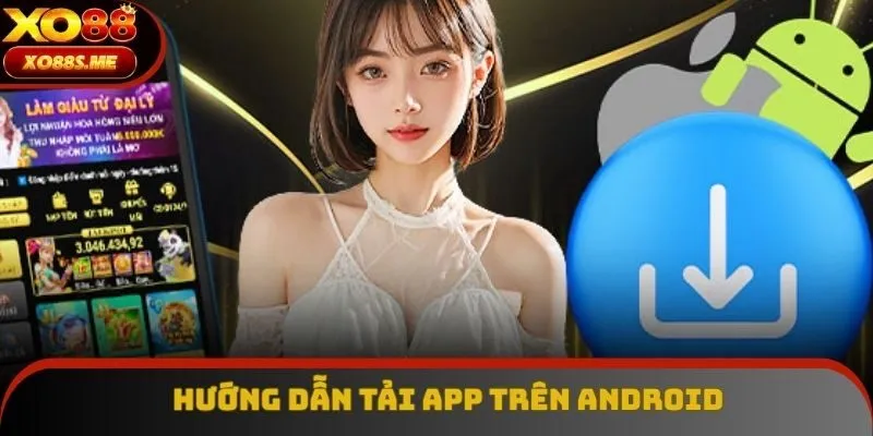 Hướng dẫn tải app XO88 trên hệ điều hành Android Hướng dẫn tải app XO88 trên hệ điều hành Android