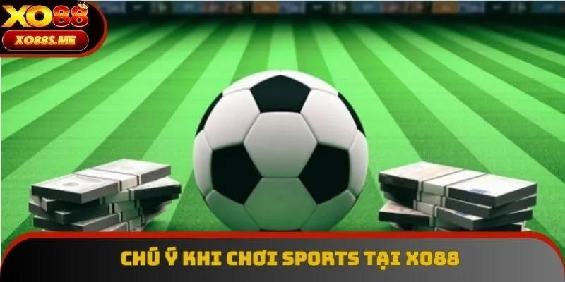 Chú ý khi chơi sports tại Xo88